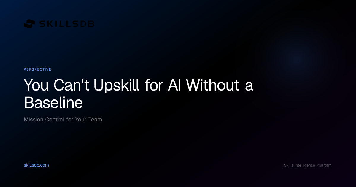 You Can't Upskill for AI Without a Baseline | SkillsDB Perspective